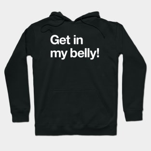 Get in my belly! Hoodie